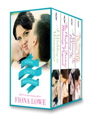 cover image of Fiona Lowe's Weddings: A Woman to Belong To\A Wedding In Warragurra\The Surgeon's Chosen Wife\The Playboy Doctor's Marriage Proposal